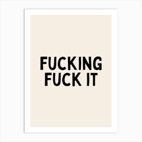 Fucking Fuck It | Oatmeal And Black Art Print