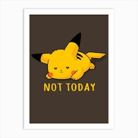 Pikachu Not Today Art Print