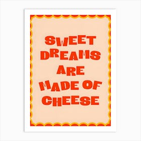 Funny Kitchen Sweet Dreams Are Made Of Cheese Art Print