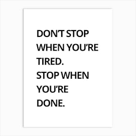 Don'T Stop When You'Re Tired Stop When You'Re Done Art Print