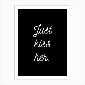 Just Kiss Her Black Art Print