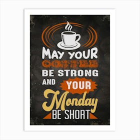 May Your Coffee Be Strong Your Monday Be Short — coffee poster, kitchen art print Art Print