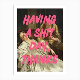 Having A Shit Day Thanks Art Print