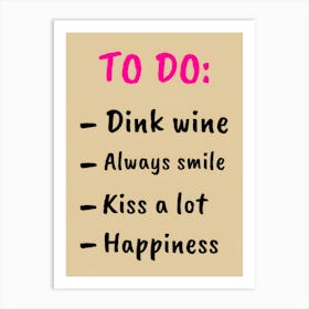 To Do Drink Wine Always Smile Kiss A Lot Happiness Art Print