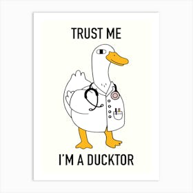 Trust Me I'm A Ducktor Funny  Art Print