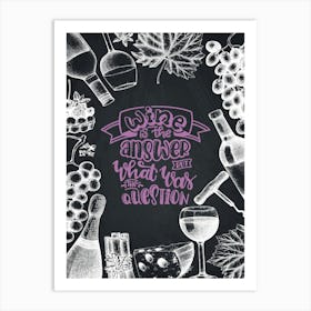 Wine Is The Answer What Is Your Question — wine poster, kitchen poster, wine print Art Print