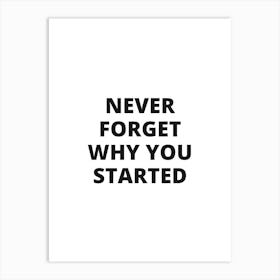 Never Forget Why You Started Art Print