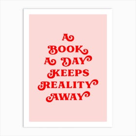 A Book A Day Keeps Reality Away Art Print