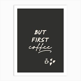 But First Coffee - Black 1 Art Print