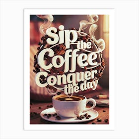 Sip The Coffee Conquer The Day Art Print