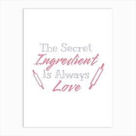 Secret Ingredient Is Always Love Art Print