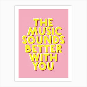 Music Sounds Better With You Art Print