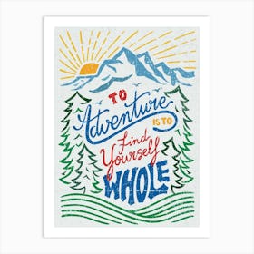 To adventure is to find yourself whole Art Print