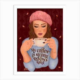 My Coffee Is Strong And So Am I Art Print