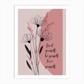 Find Yourself, Be Yourself, Love Yourself Art Print