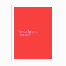 Break Hearts Not Nails - Nail Tech Art Print