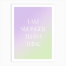 I Am Stronger Than I Think Art Print