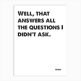 How I Met Your Mother, Robin, Quote, That Answers All The Questions I Didn't Ask, Wall Print, Wall Art, Print, Art Print