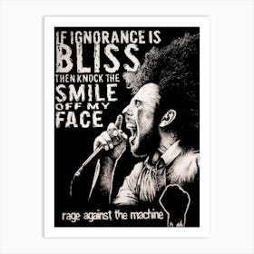 If Ignorance Is Bliss Then Knock The Smile Off My Face Rage Against The Machine Art Print