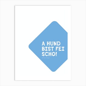 Bavarian Dialect Typo: A Hund Bist Fei Scho (Respect) Art Print