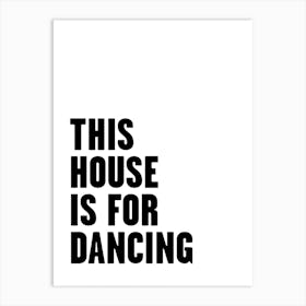 This House Is For Dancing Art Print
