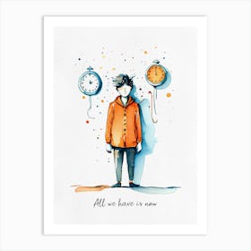 All We Have is Now Art Print