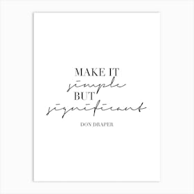 Make It Simple But Significant Art Print