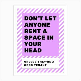 Don't Let Anyone Rent A Space In Your Head Art Print