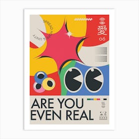 The Are You Even Real Art Print