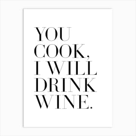 You cook I will drink wine quote Art Print