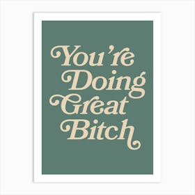 You're doing great bitch (Dark Green tone) Art Print