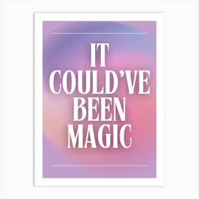 It Could've Been Magic Art Print