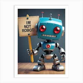 I'm Not Robot Art Print