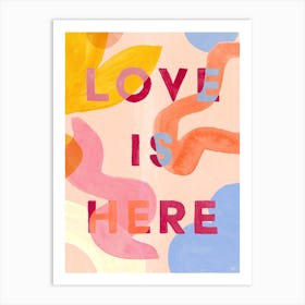 Love Is Here Art Art Print