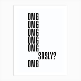 OMG SRSLY Art Print