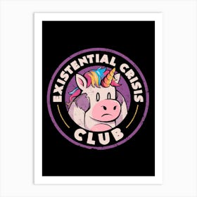 Existential Crisis Club - Funny Unicorn Sarcasm Gift Art Print