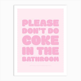 Please Don't Do Coke In The Bathroom - Pink Art Print