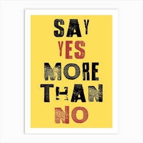 Say Yes More Than No Art Print