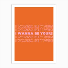 Orange & Pink I Wanna Be Yours Art Print