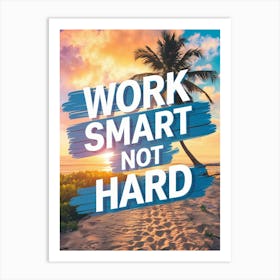 Inspirational Poster: Work Smart Not Hard! Art Print