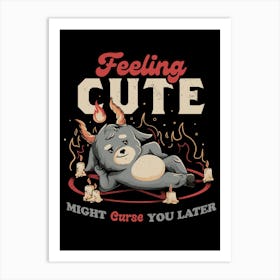 Feeling Cute Might Curse You Later - Funny Evil Creepy Baphomet Gift Art Print