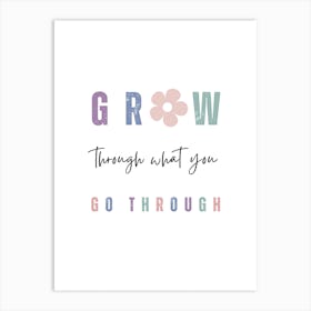 Grow Through What You Go Through Art Print