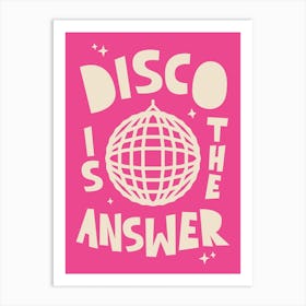 Disco Is The Answer In Pink Art Print