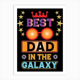 Best Dad In The Galaxy Happy Father’s Day Art Print