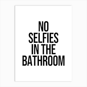 No Selfies In The Bathroom, funny, bathroom, decor, cool, vibes, minimal, cute, quote, quotes Art Print