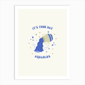 It'S Your Day Aquarius Art Print