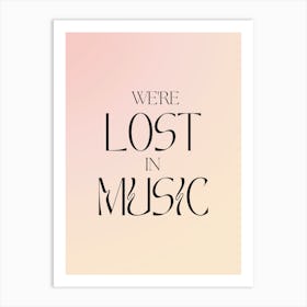 We're Lost In Music Gradient Quote Art Print