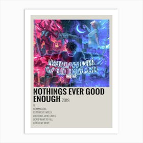 Nothings Ever Good Enough 2019 Poster 2 Art Print