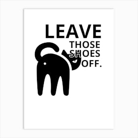 Leave Those Shoes Off Art Print