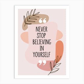 Never Stop Believing In Yourself Art Print